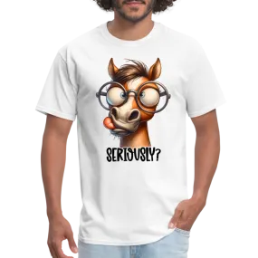 Seriously? T-Shirt (Funny Horse)